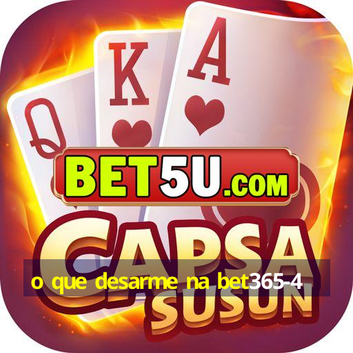 o que desarme na bet365